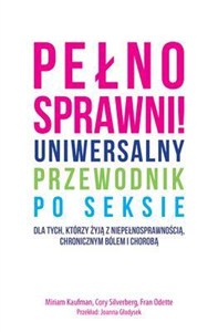 Obrazek Pełnosprawni Uniwersalny przewodnik po seksie dla tych, którzy żyją z niepełnosprawnością, chronicznym bólem i chorobą.