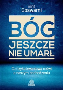 Obrazek Bóg jeszcze nie umarł Co fizyka kwantowa mówi o naszym pochodzeniu