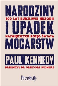 Obrazek Narodziny i upadek mocarstw 500 lat burzliwej historii największych potęg świata