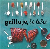 Polska książka : Grilluję, ... - Opracowanie Zbiorowe