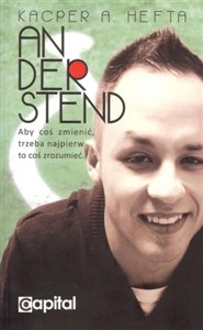 Obrazek Anderstend Aby coś zmienić, trzeba najpierw to coś zrozumieć.