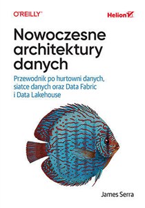 Picture of Nowoczesne architektury danych Przewodnik po hurtowni danych, siatce danych oraz Data Fabric i Data Lakehouse