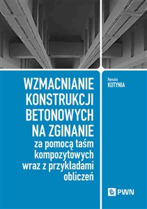 Picture of Wzmacnianie konstrukcji betonowych na zginanie za pomocą taśm kompozytowych wraz z przykładami obliczeń