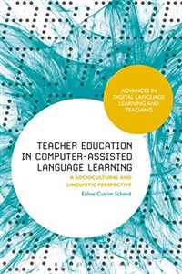 Picture of Teacher Education in Computer-Assisted Language Learning: A Sociocultural and Linguistic Perspective (Advances in Digital Language Learning and Teaching)