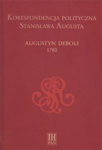 Obrazek Korespondencja polityczna Stanisława Augusta Augustyn Deboli 1780
