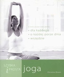 Obrazek Szybka i prosta joga asany dla każdego, o każdej porze dnia i w każdym miejscu