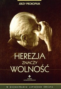 Obrazek Herezja znaczy wolność W OCZEKIWANIU LEPSZEGO ŚWIATA