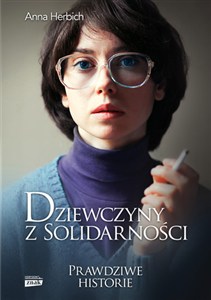 Obrazek Dziewczyny z Solidarności Prawdziwe historie