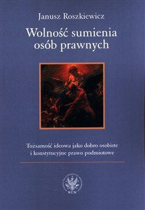 Obrazek Wolność sumienia osób prawnych Tożsamość ideowa jako dobro osobiste i konstytucyjne prawo podmiotowe