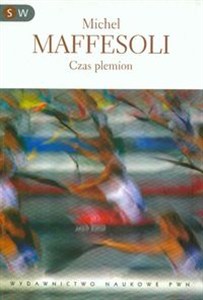 Obrazek Czas plemion Schyłek indywidualizmu w społeczeństwach ponowoczesnych