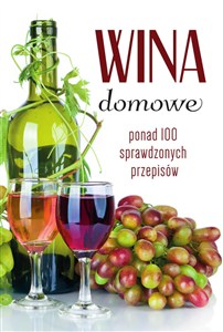 Obrazek Wina domowe Ponad 100 sprawdzonych przepisów