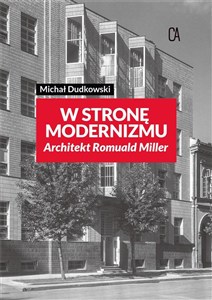 Obrazek W stronę modernizmu Architekt Romuald Miller
