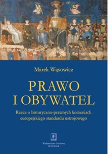Obrazek Prawo i obywatel Rzecz o historyczno-prawnych korzeniach europejskiego standardu ustrojowego