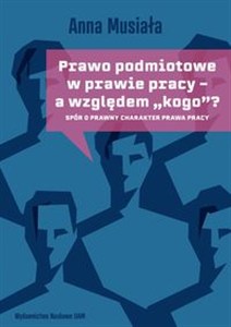Obrazek Prawo podmiotowe w prawie pracy - a względem „kogo”? Spór o prawny charakter prawa pracy