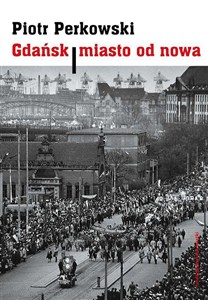 Obrazek Gdańsk Miasto od nowa Kształtowanie społeczeństwa i warunki bytowe w latach 1945–1970