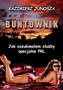 Obrazek Buntownik Jak oszukiwałem służby specjalne PRL