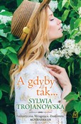 Zobacz : A gdyby ta... - Sylwia Trojanowska