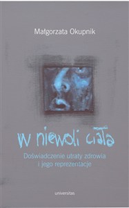 Picture of W niewoli ciała Doświadczenie utraty zdrowia i jego reprezentacje