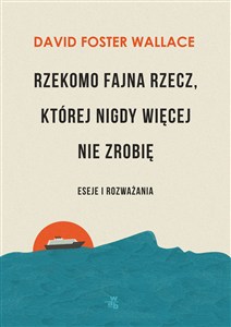 Obrazek Rzekomo fajna rzecz której nigdy więcej nie zrobię Eseje i rozważania