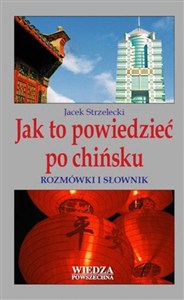 Obrazek Jak to powiedzieć po chińsku. Rozmówki i słownik