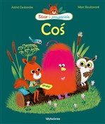 Polska książka : Coś - Astrid Desbordes, Marc Boutavant