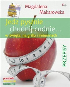 Obrazek Jedz pysznie chudnij cudnie w święta, na grillu i imieninach. Poradnik dietetyczki hedonistki.