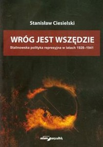 Picture of Wróg jest wszędzie Stalinowska polityka represyjna w latach 1928-1941