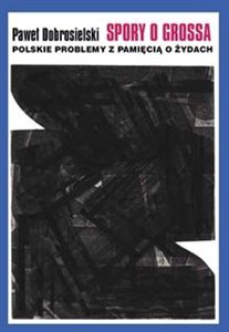 Obrazek Spory o Grossa Polskie problemy z pamięcią o Żydach