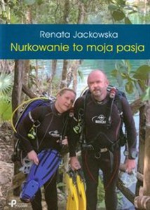 Obrazek Nurkowanie to moja pasja Osiem opowiadań nurka-cykorka