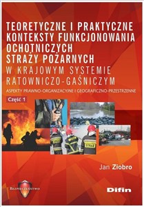 Obrazek Teoretyczne i praktyczne konteksty funkcjonowania ochotniczych straży pożarnych w krajowym systemie Aspekty prawno-organizacyjne i geograficzno-przestrzenne. Część 1