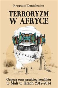 Obrazek Terroryzm w Afryce Geneza oraz przebieg konfliktu w Mali w latach 2012-2014