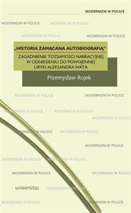 Obrazek Historia zamącana autobiografią Zagadnienie tożsamości narracyjnej w odniesieniu do powojennej liryki Aleksandra Wata