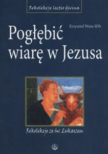 Obrazek Pogłębić wiarę w Jezusa Rekolekcje ze św. Łukaszem