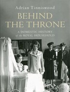 Picture of Behind the Throne A Domestic History of the Royal Household