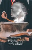 Zobacz : Więźniowie... - Aleksandra Barchwic