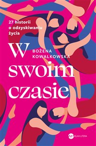 Obrazek W swoim czasie 27 historii o odzyskiwaniu życia