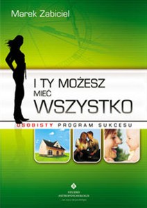 Obrazek I Ty możesz mieć wszystko Osobisty program sukcesu