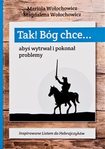Obrazek Tak! Bóg chce T.1 Abyś wytrwał i pokonał problemy