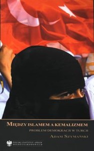 Obrazek Między Islamem a Kemalizmem problem demokracji w Turcji