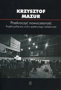 Picture of Przekroczyć nowoczesność Projekt polityczny ruchu społecznego Solidarność