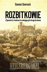 Obrazek Rozbitkowie Heilsberg roku 1823 Opowieść o ludziach szukających drogi do domu