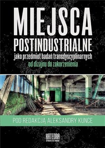 Obrazek Miejsca postindustrialne jako przedmiot badań transdyscyplinarnych