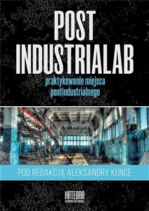 Picture of PostindustriaLab Praktykowanie miejsca postindustrialnego