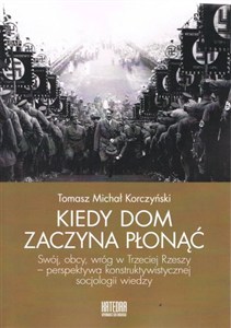 Obrazek Kiedy dom zaczyna płonąć Swój, obcy, wróg w Trzeciej Rzeszy – perspektywa konstruktywistycznej socjologii wiedzy