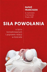 Obrazek Siła powołania O życiu konsekrowanym i poprawie relacji w Kościele