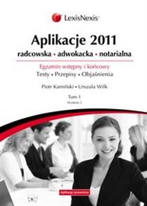 Obrazek Aplikacje 2011 Tom 1 Radcowska, adwokacka, notarialna. Egzamin wstępny i końcowy. Testy. Przepisy. Objaśnienia
