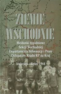 Picture of Ziemie Wschodnie Meldunki tygodniowe Sekcji Wschodniej Departamentu Informacji i Prasy Delegatury Rządu RP na Kraj kwiecień - lipiec 1944