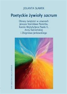 Picture of Poetyckie żywioły sacrum Obrazy świętości w utworach Janusza Stanisława Pasierba, Karola Wojtyły