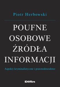 Obrazek Poufne osobowe źródła informacji Aspekty kryminalistyczne i prawnodowodowe