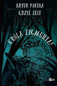 Obrazek Gdzie jest dukat króla Zygmunta?